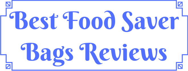 Best Food Saver Bags Reviews
