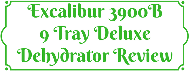 Excalibur 3900B 9 Tray Deluxe Dehydrator Review