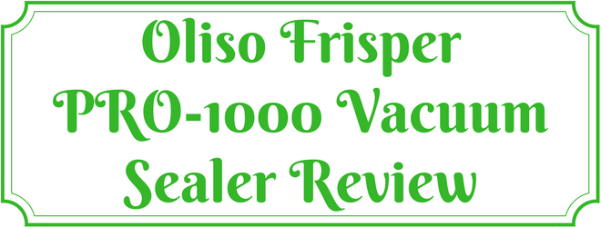 Oliso Frisper PRO-1000 Vacuum Sealer Review