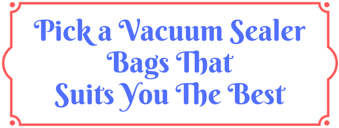 Pick a Vacuum Sealer Bags That Suits You The Best
