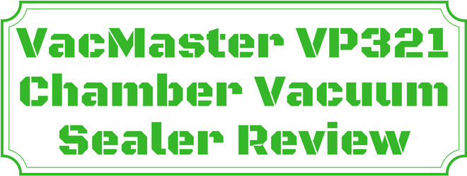 VacMaster VP321 Chamber Vacuum Sealer Review