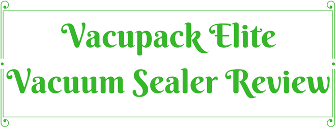 Vacupack Elite Vacuum Sealer Review