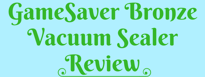 GameSaver Bronze Vacuum Sealer Review