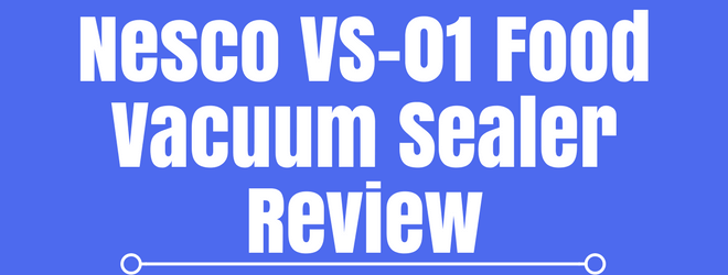 Nesco VS-01 Food Vacuum Sealer Review
