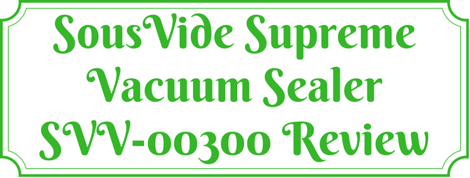 SousVide Supreme Vacuum Sealer SVV-00300 Review